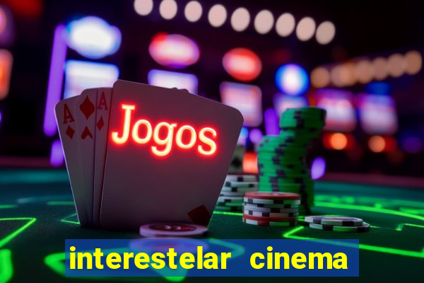 interestelar cinema 2024 cinemark